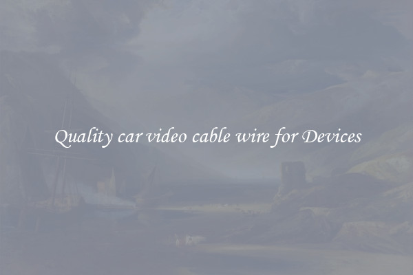 Quality car video cable wire for Devices