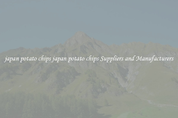 japan potato chips japan potato chips Suppliers and Manufacturers