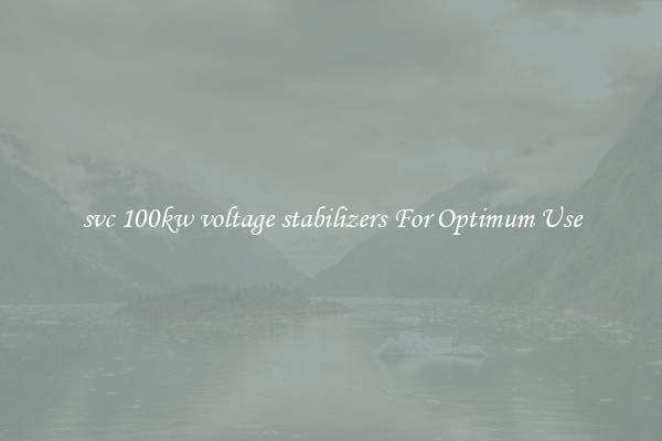 svc 100kw voltage stabilizers For Optimum Use