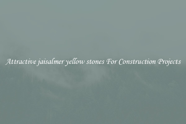 Attractive jaisalmer yellow stones For Construction Projects