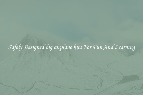 Safely Designed big airplane kits For Fun And Learning