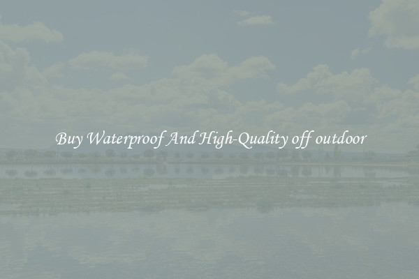 Buy Waterproof And High-Quality off outdoor