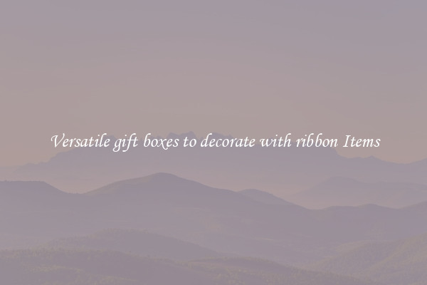 Versatile gift boxes to decorate with ribbon Items
