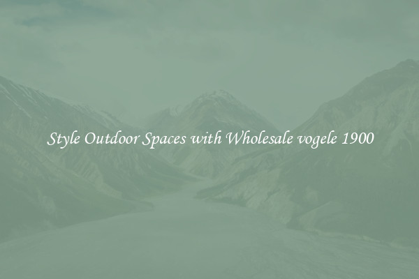 Style Outdoor Spaces with Wholesale vogele 1900