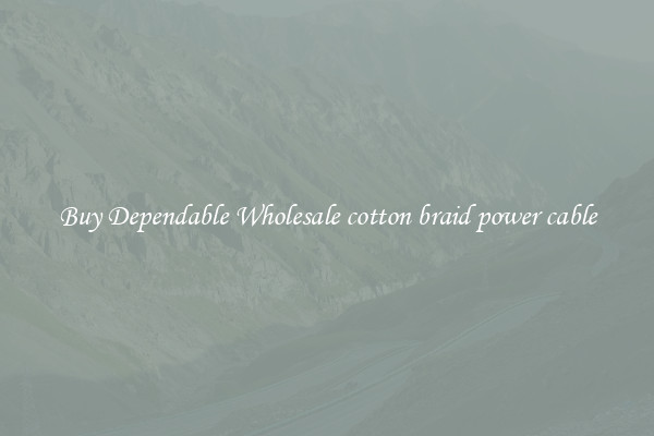 Buy Dependable Wholesale cotton braid power cable