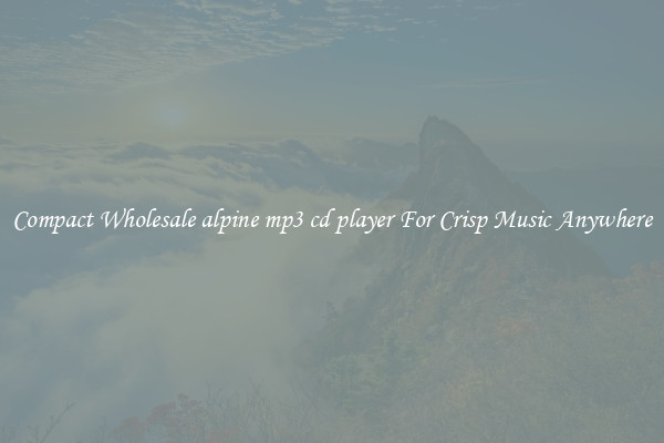 Compact Wholesale alpine mp3 cd player For Crisp Music Anywhere