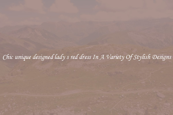Chic unique designed lady s red dress In A Variety Of Stylish Designs